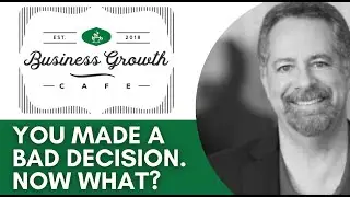 Business Growth Cafe | You Made a Bad Decision, Now What? | Angelo Ponzi
