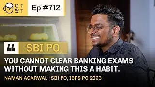 CTwT E712 - SBI PO 2022 Topper NAMAN AGARWAL | First Attempt | IBPS PO