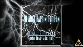 We Ain't Rappin' For Fun (Official Audio) Aerron x Skitzo x J Miel x RM$Y