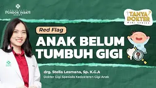 Gigi Anak Terlambat Tumbuh, Kenali Penyebab dan Solusinya - drg. Stella Lesmana Sp. K. G. A