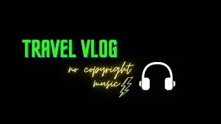 No Copyright Music Travel/No Copyright Music Chill