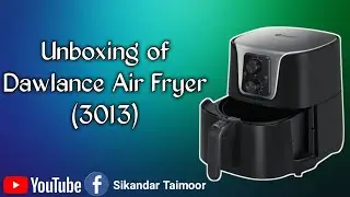 Unboxing of Dawlance Air Fryer (3013) | Sikandar Taimoor