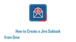 How to Create Jira Subtask from Gmail using Jira Extension in Chrome