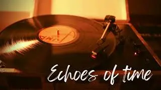 Echoes of Time - Lo Fi relaxing music for studying
