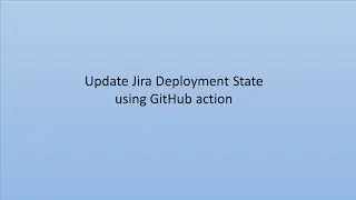 Update Deployment State/Status in Jira using GitHub Action