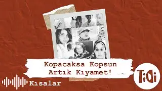 Kısalar - Kopacaksa Kopsun Artık Kıyamet! - İlkay Eren - Tidi Tv