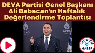 DEVA Partisi Genel Başkanı Ali Babacan'ın Haftalık Değerlendirme Toplantısı