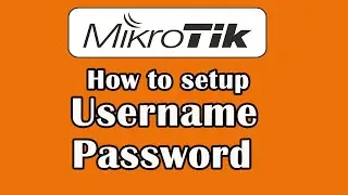 MikroTik Setup Username and Password | MikroTik Router | MikroTik Tutorial