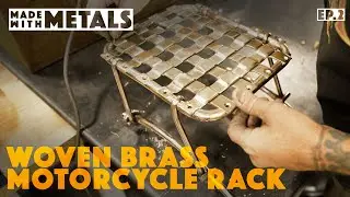 Made With Metals Ep. 2 | Welding a Woven Brass Motorcycle Rack