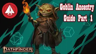 Goblin Ancestry Guide - Pathfinder 2e - Part One