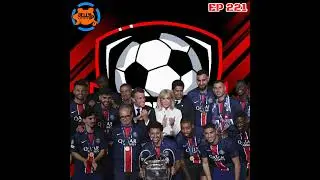 Episode 221: PSG Finally Conquers Europe