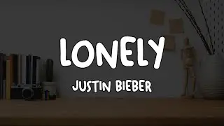 JUSTIN BIEBER, BENNY BLANCO - LONELY (LYRICS)