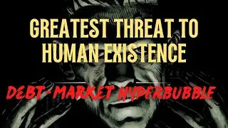 THE GREATEST THREAT TO HUMAN EXISTENCE | DEBT HYPERBUBBLE EXPLAINED BY GREGORY MANNARINO