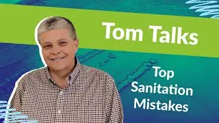 Tom Talks - Top Sanitation Mistakes in Food Safety