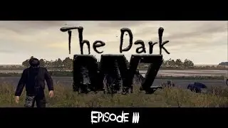 The Dark DayZ - Episode 3: Making Aquaintances