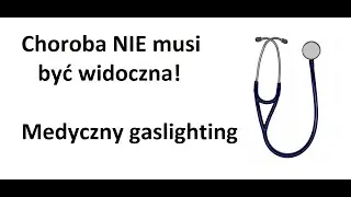 Niewidoczna choroba & medyczny gaslighting