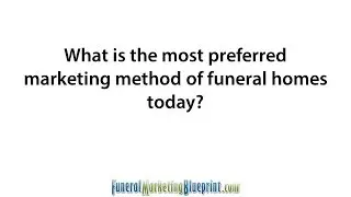 Today's Preferred Marketing Method of Funeral Homes