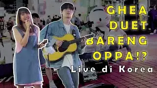 GHEA DUET BARENG OPPA ASLI?!? AT HONGDAE, KOREA 