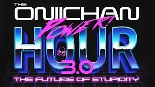 Oniichan Power Hour Live! - A Very Special Episode