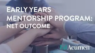 EdAcumen: Net Outcome of the Early Years Mentorship Program