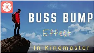 Buss Bump Effect on Kinemaster 👌❤️ - kinemaster Tutorial 2020 | Full HD | Unique editor kinemaster