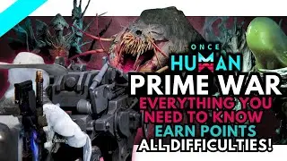 In Depth Prime War Guide For Easy Hard Pro Nightmare Once Human