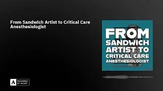 From Sandwich Artist to Critical Care Anesthesiologist