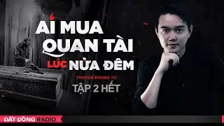 Nghe truyện ma : AI MUA QUAN TÀI LÚC NỬA ĐÊM - Tập 2 Kết | Truyện ma Nguyễn Huy kể