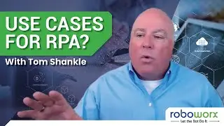 Use Cases for RPA? | With Tom Shankle