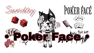 • Poker Face •