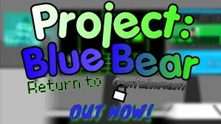 Project: Blue Bear: Return to Containment | Release Trailer