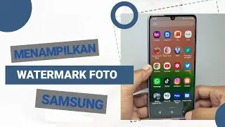 Cara Menampilkan Watermark Foto Samsung - Membuat Merk HP di Kamera