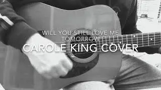 Will You Still Love Me Tomorrow - Carole King Acoustic Cover