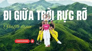 ĐI GIỮA TRỜI RỰC RỠ | SHUFFLE DANCE