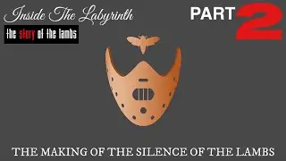 Inside The Labyrinth : The Making Of The Silence Of The Lambs : PART 2