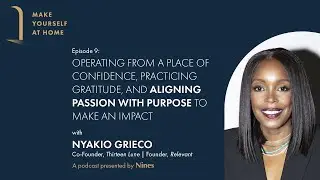Nyakio Grieco, Co-Founder, Thirteen Lune & Founder, Relevant | Make Yourself at Home, Episode 9