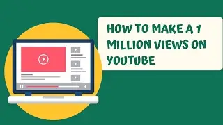 How to Make a 1 million Views on YouTube