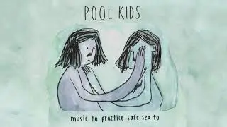 Pool Kids - Music to Practice Safe Sex to [FULL ALBUM STREAM]