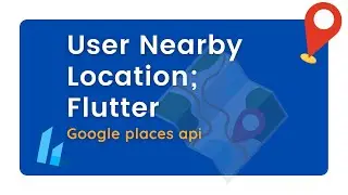 User Nearby Location(Place) using the Google Places API; FLUTTER