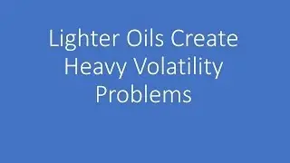 Some Lighter Oils Create Heavy Volatility Problems