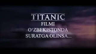 Титаник фылми енди узбекистонда