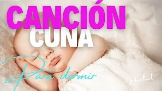 ¡Canción de cuna para Calmar y Dormir a tu Bebé! 💤✨