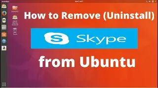 🔥🔥How to Remove (Uninstall) Skype from Ubuntu🔥🔥