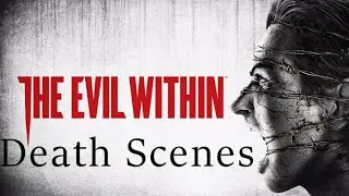 The Evil Within  -  All Death Scenes (18+)