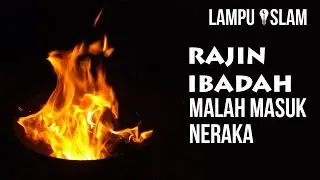 Rajin Ibadah Malah Masuk Neraka! Kok Bisa?