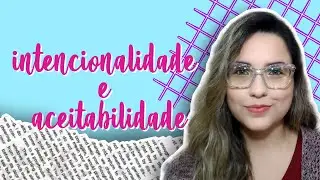 O que são intencionalidade e aceitabilidade?