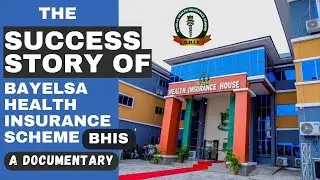 The Success Story of Bayelsa Health Insurance Scheme (BHIS) - A Documentary