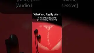 [Audio RP] What you really want [M4A] [Yandere] [Boyfriend] [Possessive]
