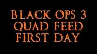 Black Ops 3 Quad Feed on First Day!