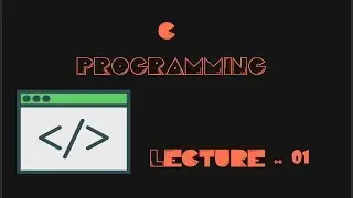 01 - C Programming (Introduction To Programming)